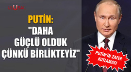 Putin'den zafer kutlaması: "Daha güçlü olduk çünkü birlikteyiz"